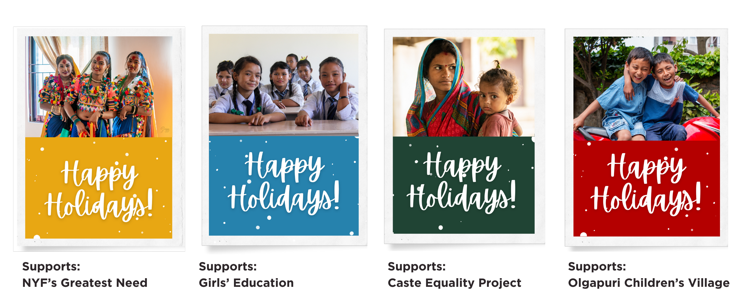 Choose between four cards: 1) supports NYF's greatest need 2) supports Girls' Education 3) supports Caste Equality Project 4) supports Olgapuri Children's Village,